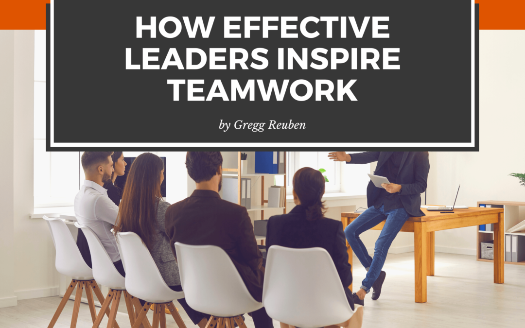 How Effective Leaders Inspire Teamwork
