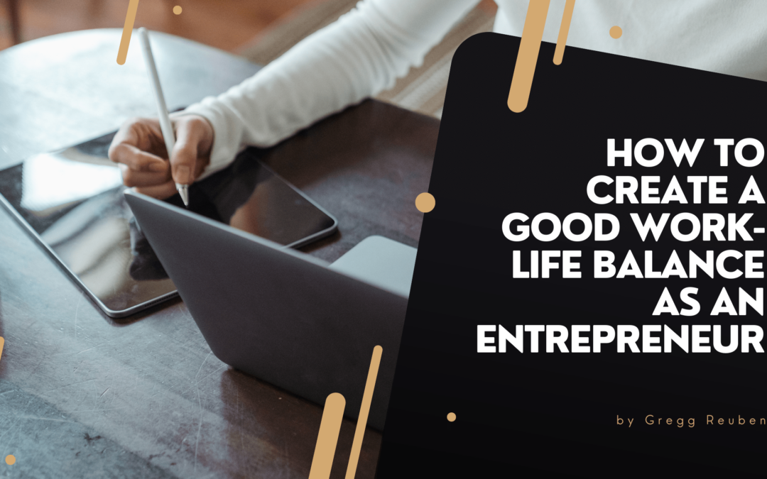 How To Create a Good Work-Life Balance as an Entrepreneur Gregg Reuben-min