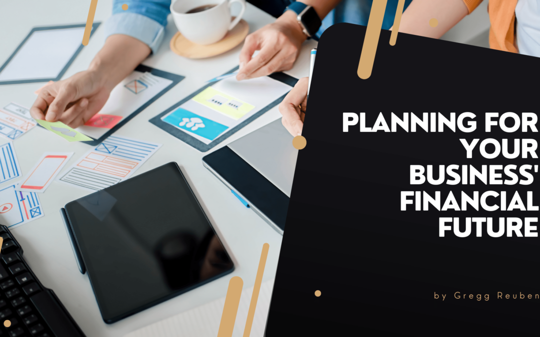 Planning for Your Business' Financial Future Gregg Reuben-min