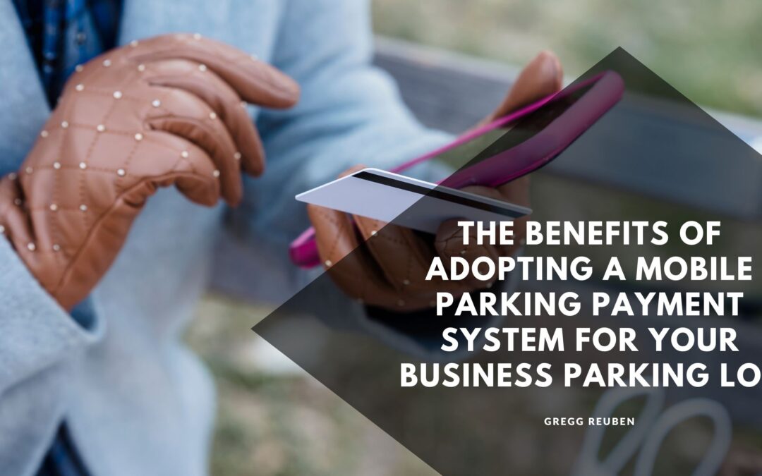 The Benefits of Adopting a Mobile Parking Payment System for Your Business Parking Lot