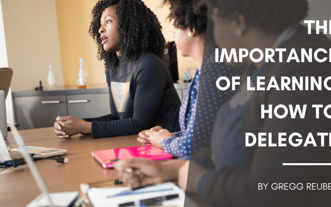 The Importance of Learning How To Delegate