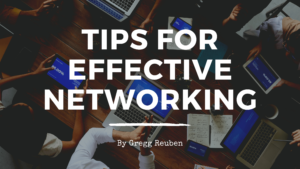Tips For Effective Networking Gregg Reuben (1)